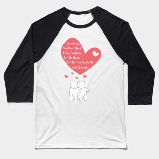 Polar Bears Couple - Sometimes, you dont need to say anything - Just be here beside me - Thats enough - Happy Valentines Day Baseball T-Shirt